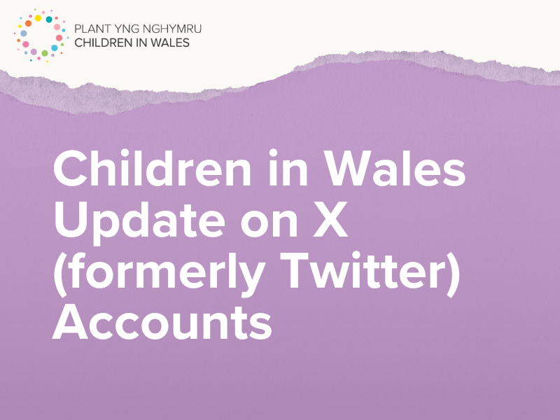 Children in Wales – Update on X (formerly Twitter) Accounts